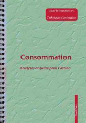 Les Equipes Populaires - Outils Pédagogiques - Les cahiers de l'animation - Consommation : analyses et guide pour l'action